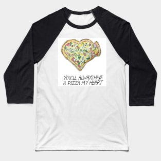 You'll Always Have a PIZZA My Heart Baseball T-Shirt